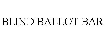 BLIND BALLOT BAR