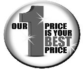 OUR 1 PRICE IS YOUR BEST PRICE