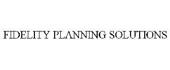 FIDELITY PLANNING SOLUTIONS