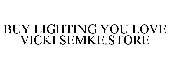 BUY LIGHTING YOU LOVE VICKI SEMKE.STORE