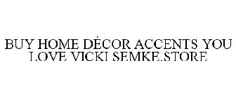 BUY HOME DÉCOR ACCENTS YOU LOVE VICKI SEMKE.STORE