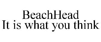 BEACHHEAD IT IS WHAT YOU THINK