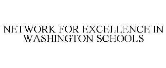 NETWORK FOR EXCELLENCE IN WASHINGTON SCHOOLS