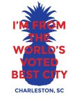 I'M FROM THE WORLD'S VOTED BEST CITY CHARLESTON, SC