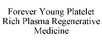 FOREVER YOUNG PLATELET RICH PLASMA REGENERATIVE MEDICINE
