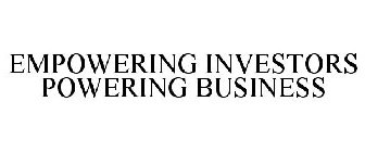 EMPOWERING INVESTORS POWERING BUSINESS