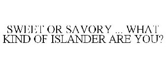 SWEET OR SAVORY ... WHAT KIND OF ISLANDER ARE YOU?