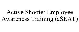 ACTIVE SHOOTER EMPLOYEE AWARENESS TRAINING (ASEAT)