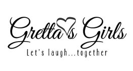 GRETTA'S GIRLS LET'S LAUGH ... TOGETHER
