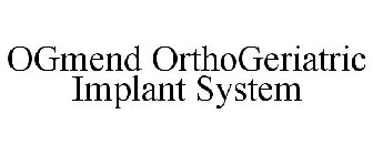 OGMEND ORTHOGERIATRIC IMPLANT SYSTEM