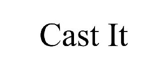 CAST IT