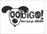 OOBIGO! DON'T JUST GO...OOBI-GO!