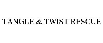 TANGLE & TWIST RESCUE