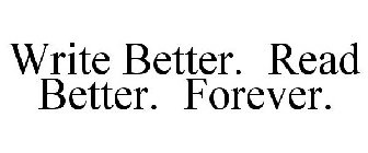WRITE BETTER. READ BETTER. FOREVER.