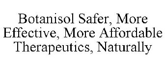 BOTANISOL SAFER, MORE EFFECTIVE, MORE AFFORDABLE THERAPEUTICS, NATURALLY
