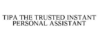 TIPA THE TRUSTED INSTANT PERSONAL ASSISTANT