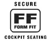FF FORM FIT SECURE COCKPIT SEATING