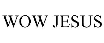 WOW JESUS