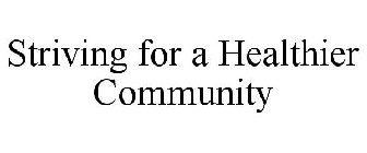 STRIVING FOR A HEALTHIER COMMUNITY