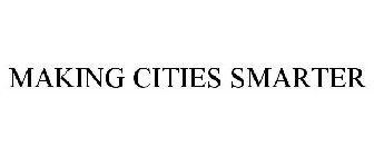 MAKING CITIES SMARTER