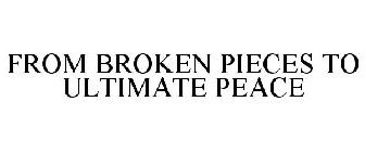 FROM BROKEN PIECES TO ULTIMATE PEACE