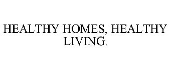HEALTHY HOMES, HEALTHY LIVING.