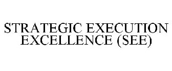 STRATEGIC EXECUTION EXCELLENCE (SEE)