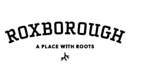 ROXBOROUGH A PLACE WITH ROOTS