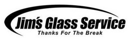 JIM'S GLASS SERVICE THANKS FOR THE BREAK