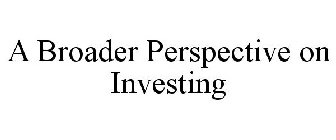 A BROADER PERSPECTIVE ON INVESTING