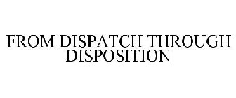 FROM DISPATCH THROUGH DISPOSITION