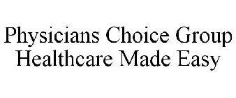 PHYSICIANS CHOICE GROUP HEALTHCARE MADE EASY