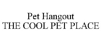 PET HANGOUT THE COOL PET PLACE