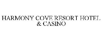 HARMONY COVE RESORT HOTEL & CASINO