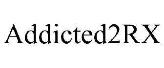 ADDICTED2RX