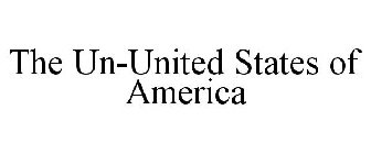 THE UN-UNITED STATES OF AMERICA