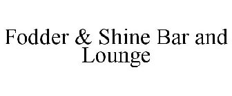 FODDER & SHINE BAR AND LOUNGE