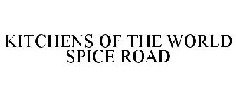 KITCHENS OF THE WORLD SPICE ROAD