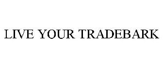 LIVE YOUR TRADEBARK