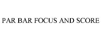 PAR BAR FOCUS AND SCORE
