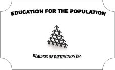 EDUCATION FOR THE POPULATION DIALYSIS OF DISTINCTION