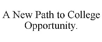 A NEW PATH TO COLLEGE OPPORTUNITY