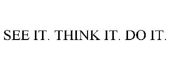 SEE IT. THINK IT. DO IT.