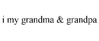 I MY GRANDMA & GRANDPA