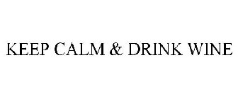 KEEP CALM & DRINK WINE