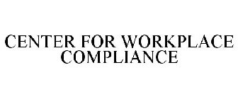 CENTER FOR WORKPLACE COMPLIANCE