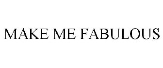 MAKE ME FABULOUS