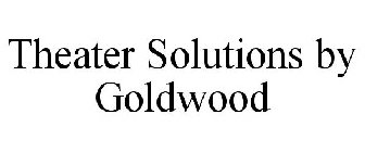 THEATER SOLUTIONS BY GOLDWOOD