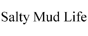 SALTY MUD LIFE