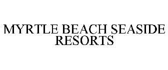 MYRTLE BEACH SEASIDE RESORTS